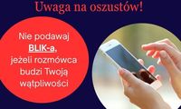 Plakat dotyczący oszustw na BLIKA z napisem w czerwonym kole &quot;nie podawaj blika jeżeli rozmówca budzi Twoje wątpliwości.